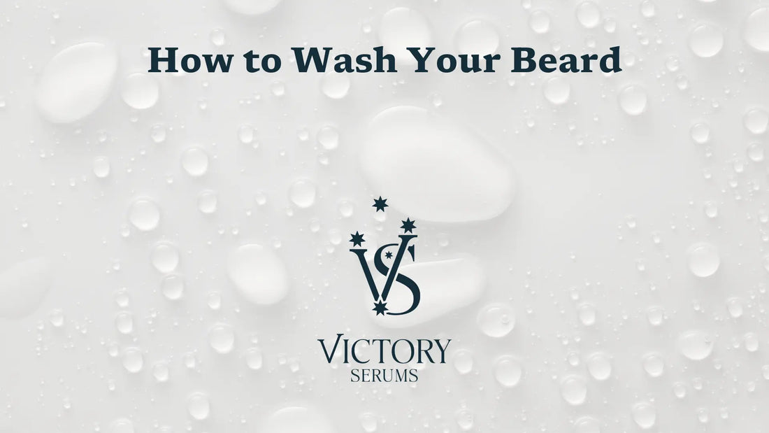 How to wash your beard - Victory Serums